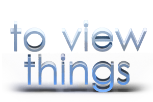 to view things